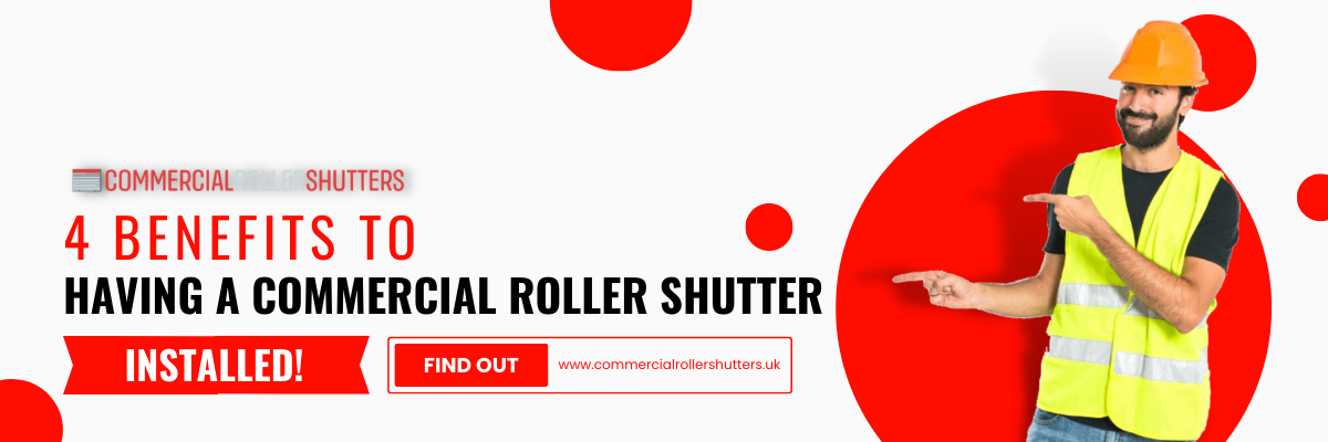 4 benefits to having a commercial roller shutter INSTALLED!